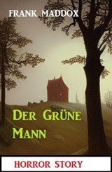 Der Grüne Mann: Horror Story - Frank Maddox - 9798215875391