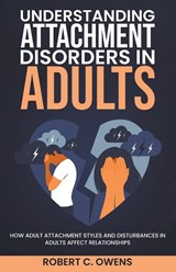 Understanding Attachment Disorders in Adults - Robert C. Owens - 9798215880333