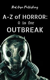 O is for Outbreak - Carlton Herzog ; Josh Schlossberg ; Lisa Zang ; John Ryland ; Jonathan Inbody ; Pauline E. Dungate ; Damir Salkovic ; Eric Thomas ; S.G. Kubrak ; James R. Coffey ; C.A. Verstraete ; B.F. Vega ; Jason A. Wyckoff - 9798215902196