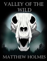Valley of the Wild - Matthew Holmes - 9798215929896