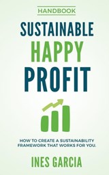Sustainable Happy Profit (The Handbook) - Ines Garcia - 9798215985724