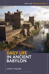 Daily Life in Ancient Babylon - Professor John P. (Bradley University Nielsen - 9798216169871