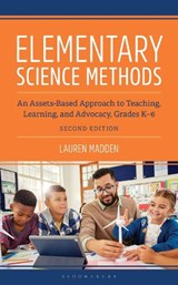 Elementary Science Methods: An Assets-Based Approach to Teaching, Learning, and Advocacy, Grades K-6, Second Edition - Lauren Madden - 9798216275664