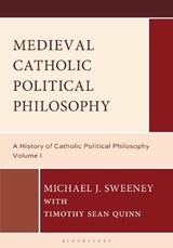 Medieval Catholic Political Philosophy - Professor Michael J. (Xavier University) Sweeney ; Professor Timothy Sean (Xavier University Quinn - 9798216277422