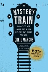 Mystery Train, 50th Anniversary Edition - Greil Marcus - 9798217048021