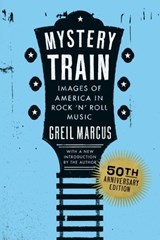 Mystery Train, 50th Anniversary Edition - Greil Marcus - 9798217048038