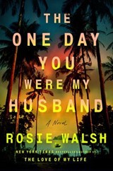 The One Day You Were My Husband - Rosie Walsh - 9798217060467