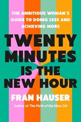 Twenty Minutes Is the New Hour - Fran Hauser - 9798217087143