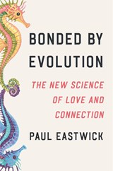 Bonded by Evolution - Paul Eastwick - 9798217089758