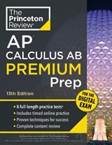 Princeton Review AP Calculus AB Premium Prep, 13th Edition - The Princeton Review ; David Khan - 9798217125050