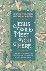 Jesus Will Meet You There - Kristen Wetherell ; Sarah Walton - 9798217152315