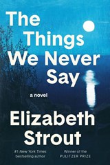 The Things We Never Say - Elizabeth Strout - 9798217154746