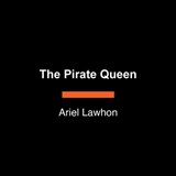 The Pirate Queen: A Novel from the New York Times Bestselling Author of the Frozen River - Ariel Lawhon - 9798217169122