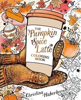 The Pumpkin Spice Latte Coloring Book - Christina Haberkern - 9798217177615
