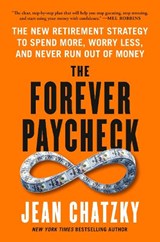 The Forever Paycheck: The New Retirement Strategy to Spend More, Worry Less, and Never Run Out of Money - Jean Chatzky - 9798217179473