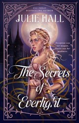 The Secrets of Everlight - Julie Hall - 9798217191390