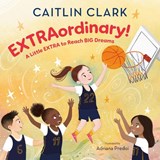 EXTRAordinary! A Little EXTRA to Reach BIG Dreams - Caitlin Clark - 9798217224937