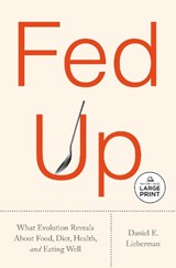 Fed Up: What Evolution Reveals about Food, Diet, Health, and Eating Well - Daniel E. Lieberman - 9798217287826