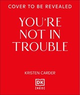 You're Not in Trouble: The ADHD Guide to Building Healthy, Connected Relationships - Kristen Carder - 9798217305605