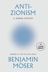 Anti-Zionism: A Jewish History - Benjamin Moser - 9798217413294