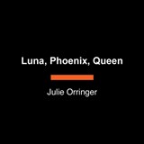 Luna, Phoenix, Queen - Julie Orringer - 9798217413362