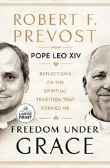 Freedom Under Grace - Robert Prevost ; Pope Leo XIV - 9798217515950