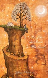 He Lets the Stars be His Guide - Jeffrey R Schweitzer - 9798218108168