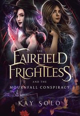 The Fairfield Frightless and the Mournfall Conspiracy - Kay I Solo - 9798218139346