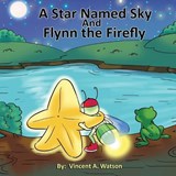 A Star named Sky and Flynn the Firefly - Vincent A. Watson - 9798218218782