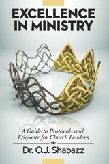 EXCELLENCE in Ministry: A Guide to Protocols and Etiquette for Church Leaders - Laura A. Sheppard - 9798218233365