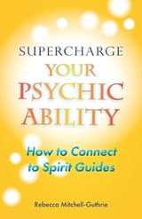 Supercharge Your Psychic Ability - Rebecca Mitchell-Guthrie - 9798218259600