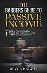 THE BARBERS GUIDE TO PASSIVE INCOME - Devon Knight - 9798218310806