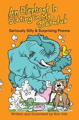 An Elephant Is Sitting in My Bathtub: Seriously Silly & Surprising Poems - Eric Ode - 9798218316129