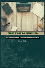 First Page to Finished: On Writing and Living the Writer's Life - Marita Golden - 9798218337650