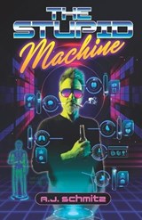 The Stupid Machine - A J Schmitz - 9798218362744