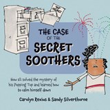 The Case of the Secret Soothers - Rexius ; Sandy Silverthorne - 9798218387280