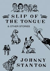 Slip of the Tongue & Other Stories - Johnny Stanton - 9798218455484
