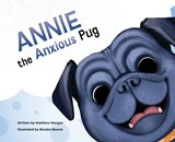 Annie the Anxious Pug - Matthew T. Morgan - 9798218475505