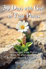 30 Days With God In Tight Places - Maurice Smith - 9798218482831