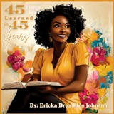 45 Things I've Learned in 45 Years - Ericka B. Johnson - 9798218558239