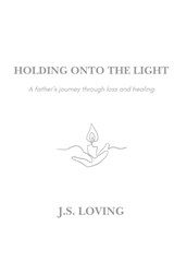 Holding Onto the Light: A Father's Journey Through Loss and Healing - Megan Kuehl - 9798218618407
