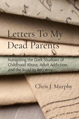 Letters To My Dead Parents - Chris J Murphy - 9798218620165
