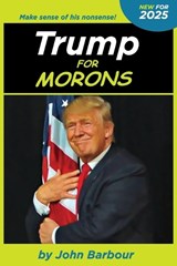 Trump for Morons - John Barbour - 9798218652104
