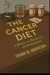 The Cancer Diet: A Memoir on Resilience and Redemption - Frank M. Anderson - 9798218732325