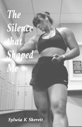 The Silence that Shaped Me - Sylwia K Skerett - 9798218733124