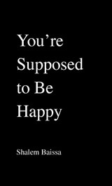 You're Supposed to Be Happy - Shalem Baissa - 9798218753368