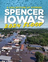 Spencer Iowa's 2024 Flood - Arts on Grand - 9798218767822