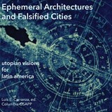 Ephemeral Architectures and Falsified Cities - Luis E. Carranza - 9798218769727