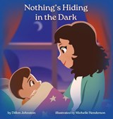 Nothing's Hiding in the Dark - Dillon Johnston ; Michelle Henderson - 9798218850449