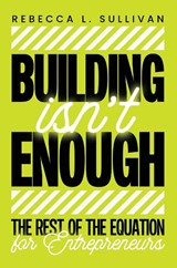 Building Isn't Enough - Rebecca L. Sullivan - 9798218860882